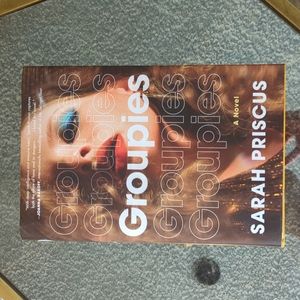 Excellent condition hard cover edition of Groupies a Novel by Sarah Priscus.